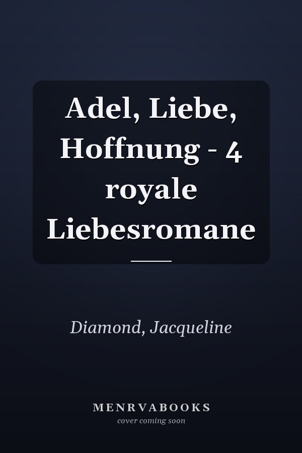 Adel, Liebe, Hoffnung - 4 royale Liebesromane