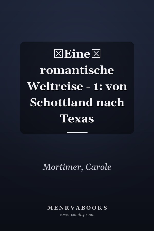 Eine romantische Weltreise - 1: von Schottland nach Texas