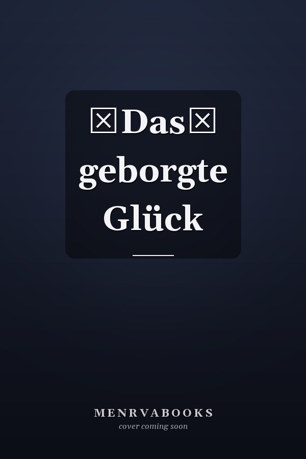 Das geborgte Glück
