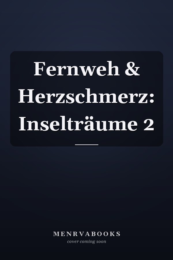 Fernweh & Herzschmerz: Inselträume 2