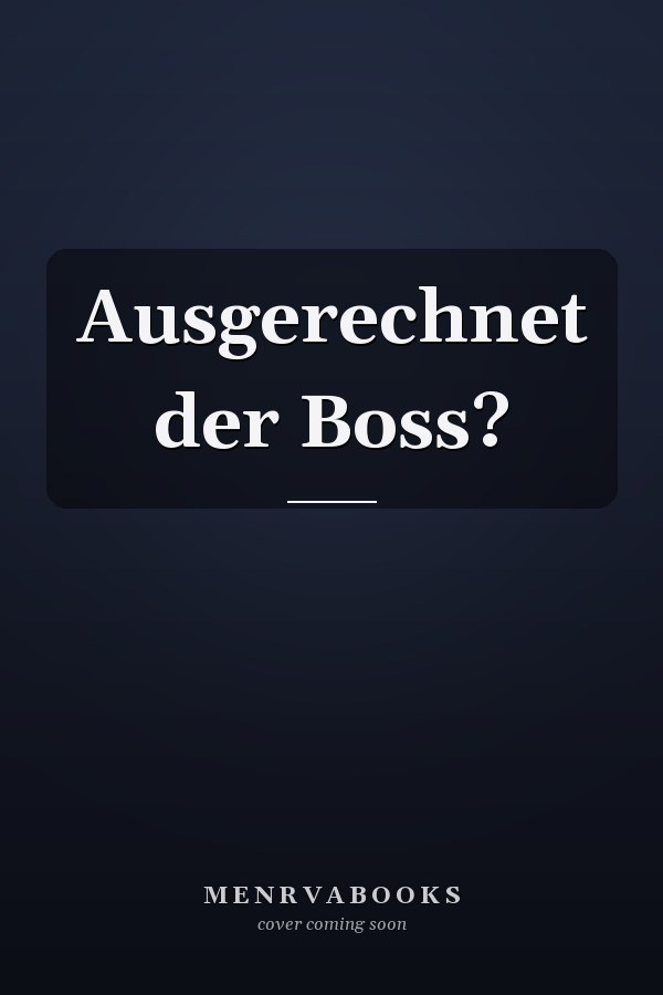 Ausgerechnet der Boss?