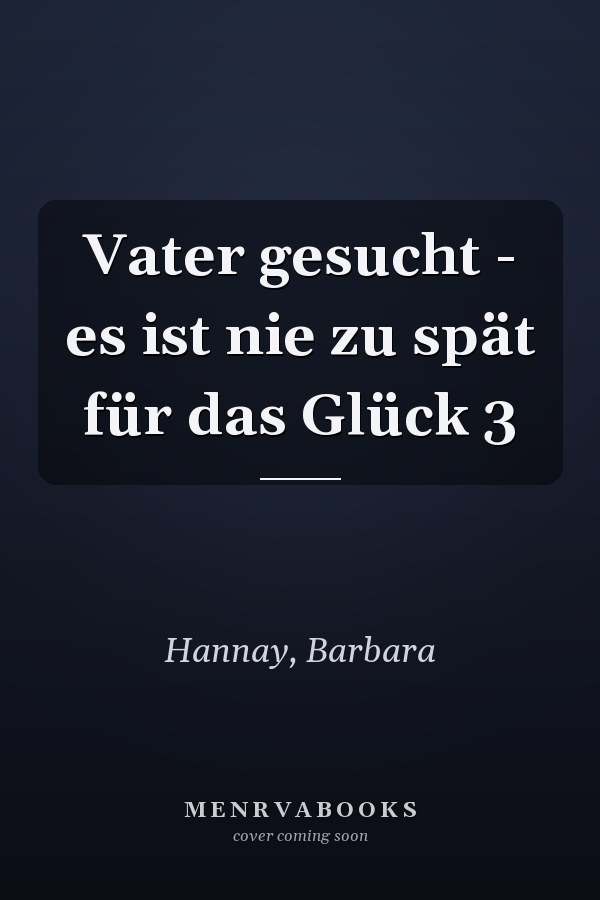 Vater gesucht - es ist nie zu spät für das Glück 3
