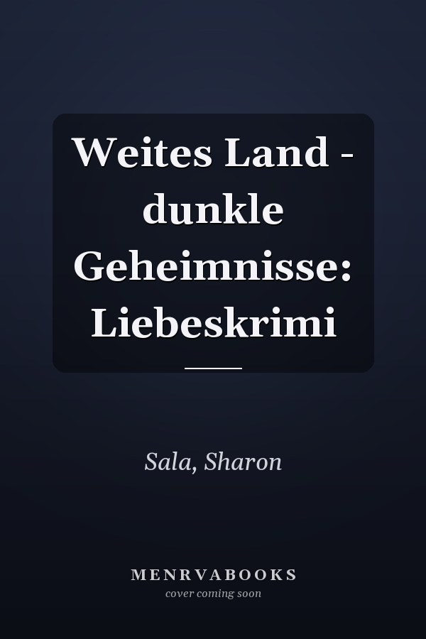 Weites Land - dunkle Geheimnisse: Liebeskrimi