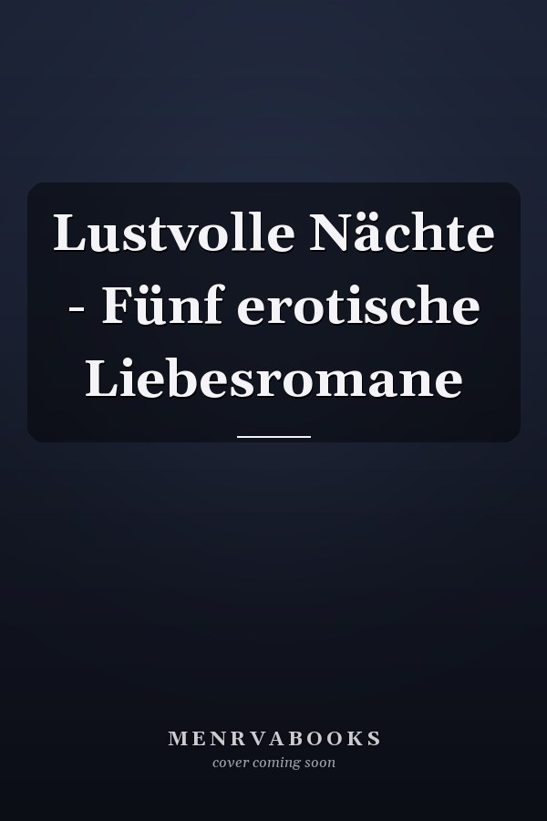Lustvolle Nächte - Fünf erotische Liebesromane