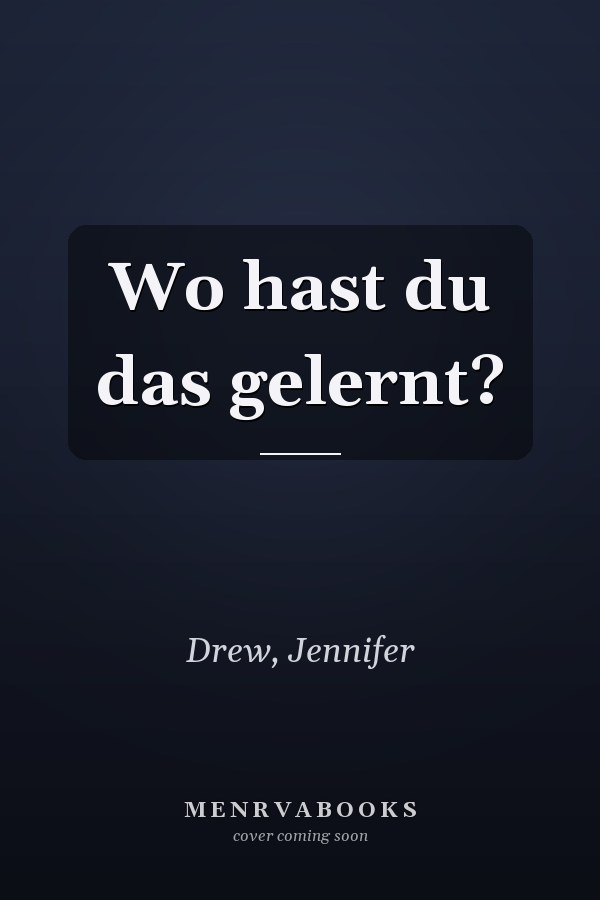 Wo hast du das gelernt?