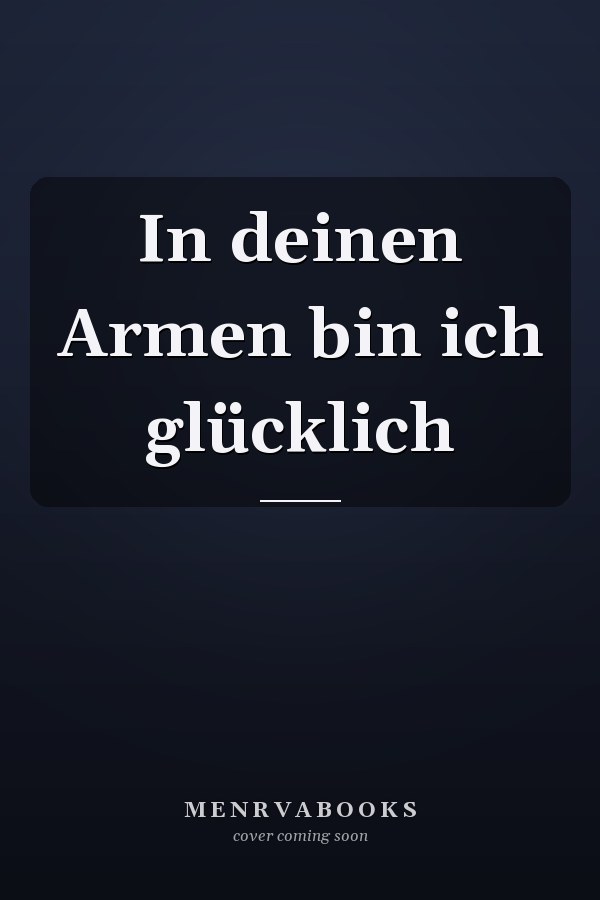 In deinen Armen bin ich glücklich
