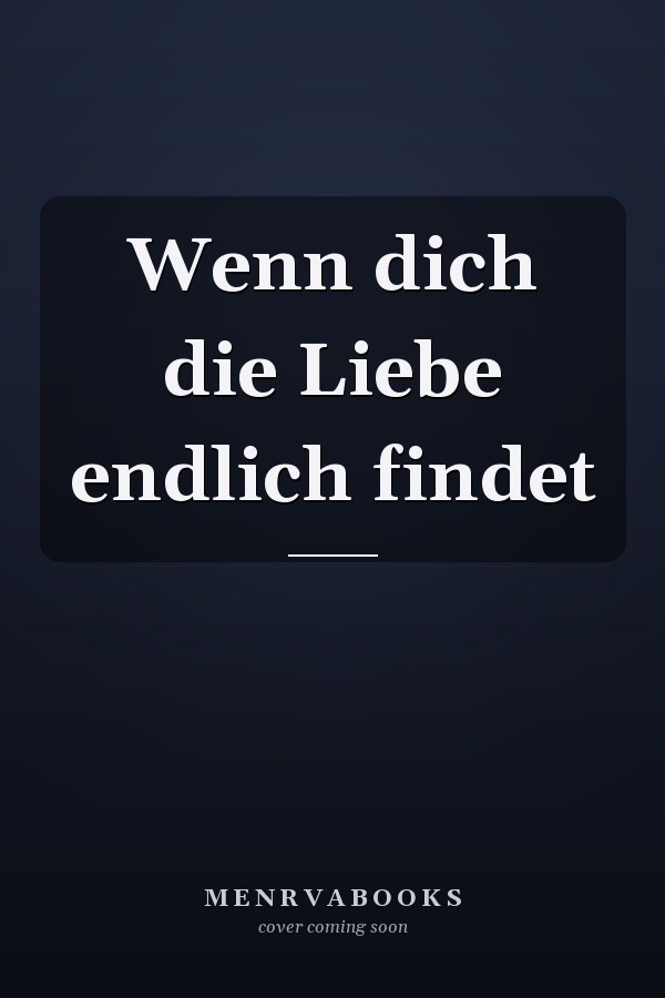 Wenn dich die Liebe endlich findet