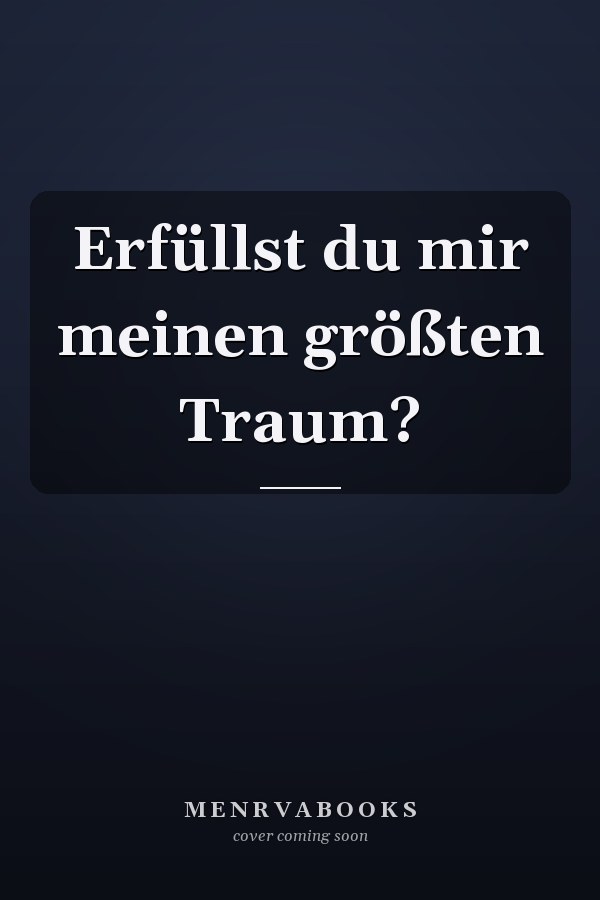 Erfüllst du mir meinen größten Traum?