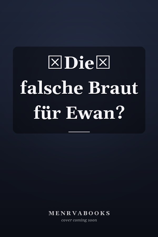 Die falsche Braut für Ewan?
