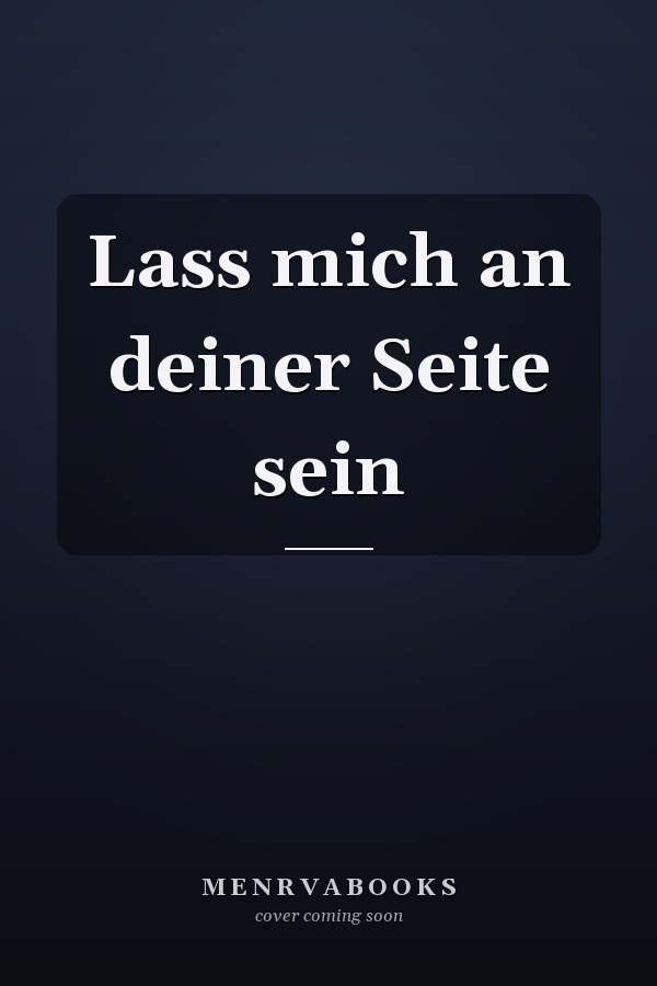 Lass mich an deiner Seite sein