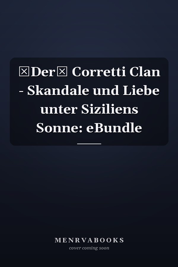 Der Corretti Clan - Skandale und Liebe unter Siziliens Sonne: eBundle