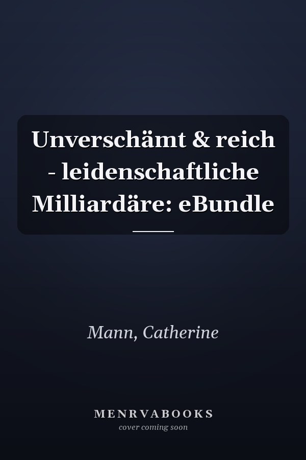 Unverschämt & reich - leidenschaftliche Milliardäre: eBundle