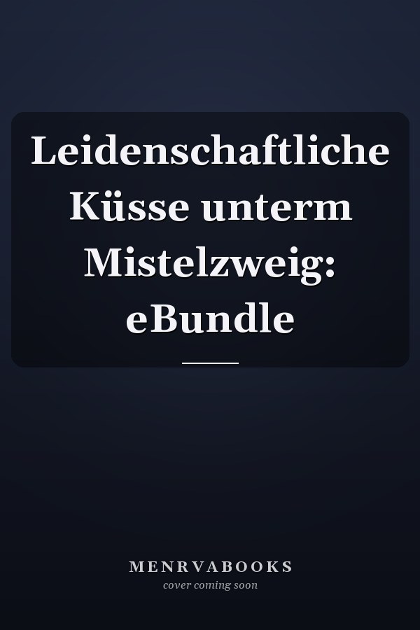 Leidenschaftliche Küsse unterm Mistelzweig: eBundle