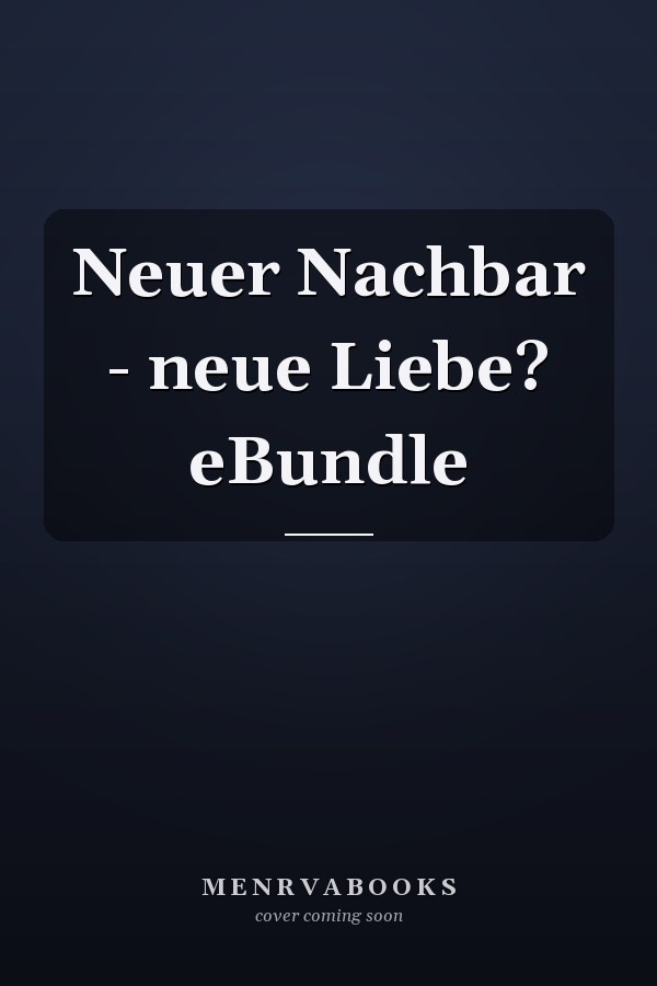 Neuer Nachbar - neue Liebe? eBundle