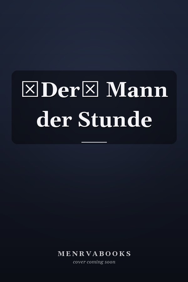Der Mann der Stunde