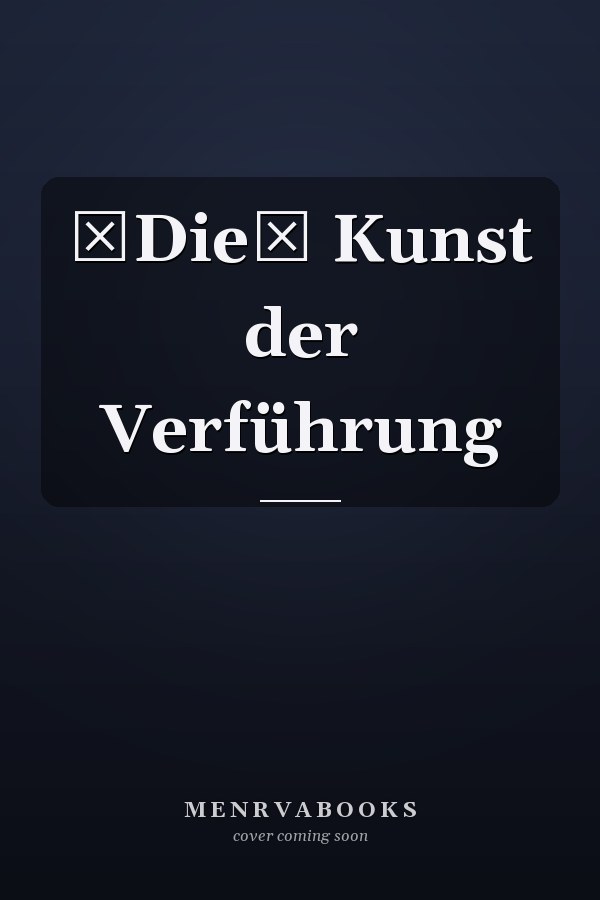 Die Kunst der Verführung