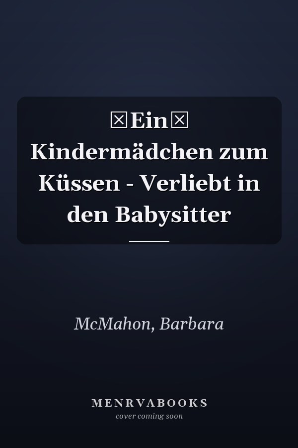 Ein Kindermädchen zum Küssen - Verliebt in den Babysitter