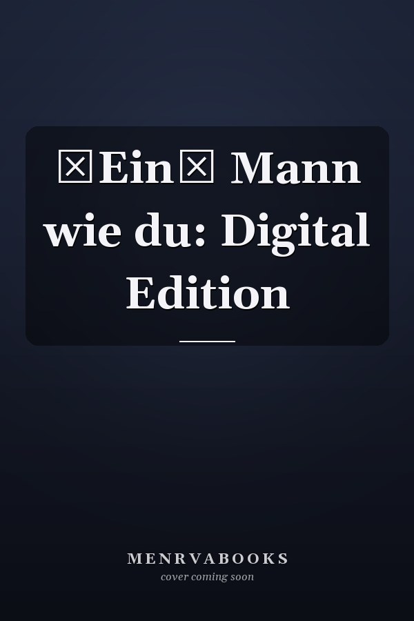 Ein Mann wie du: Digital Edition