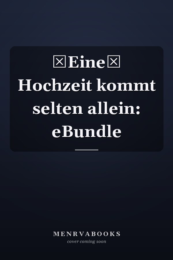 Eine Hochzeit kommt selten allein: eBundle