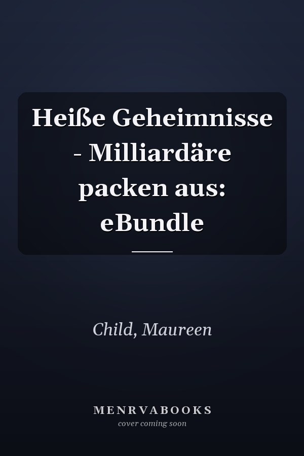 Heiße Geheimnisse - Milliardäre packen aus: eBundle