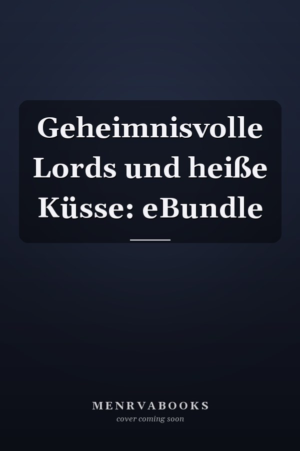 Geheimnisvolle Lords und heiße Küsse: eBundle