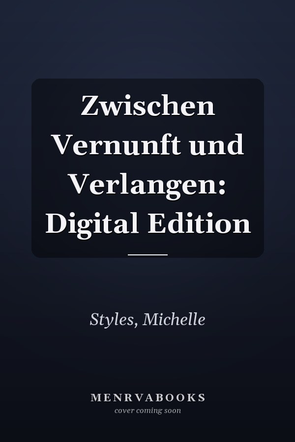 Zwischen Vernunft und Verlangen: Digital Edition