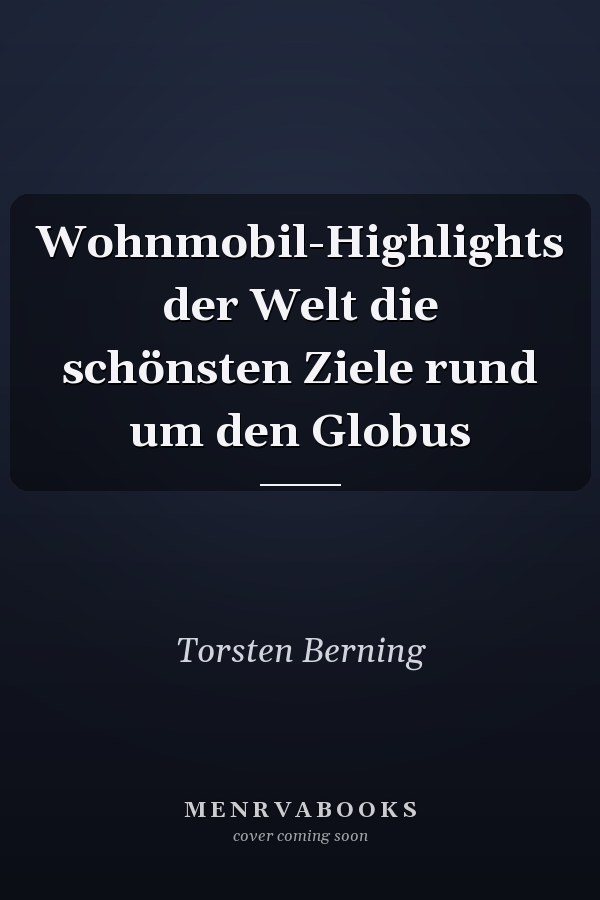 Wohnmobil-Highlights der Welt die schönsten Ziele rund um den Globus