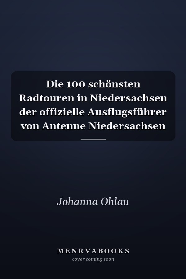 Die 100 schönsten Radtouren in Niedersachsen der offizielle Ausflugsführer von Antenne Niedersachsen