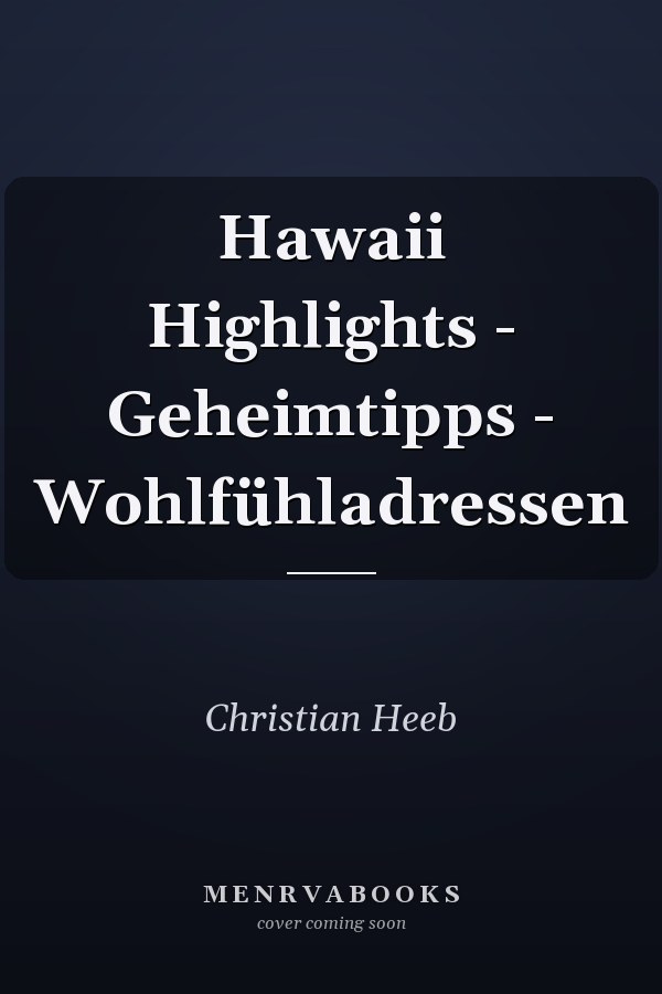 Hawaii Highlights - Geheimtipps - Wohlfühladressen