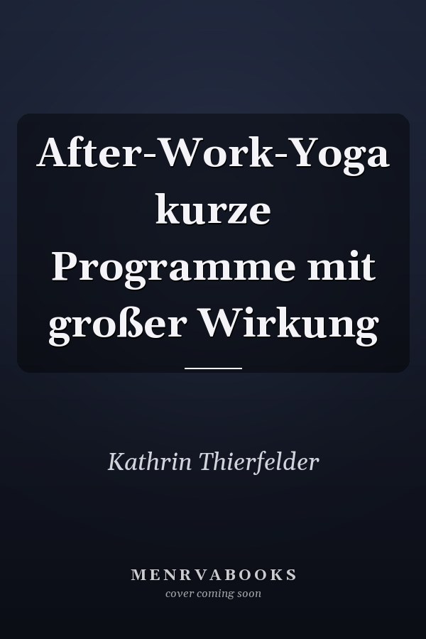 After-Work-Yoga kurze Programme mit großer Wirkung