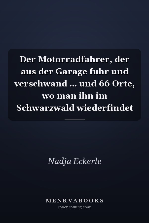 Der Motorradfahrer, der aus der Garage fuhr und verschwand ... und 66 Orte, wo man ihn im Schwarzwald wiederfindet