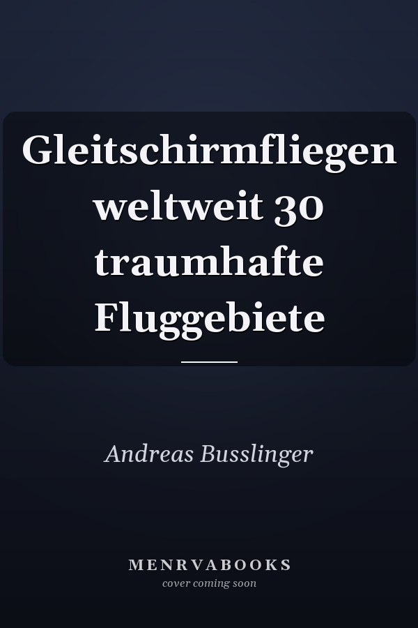 Gleitschirmfliegen weltweit 30 traumhafte Fluggebiete