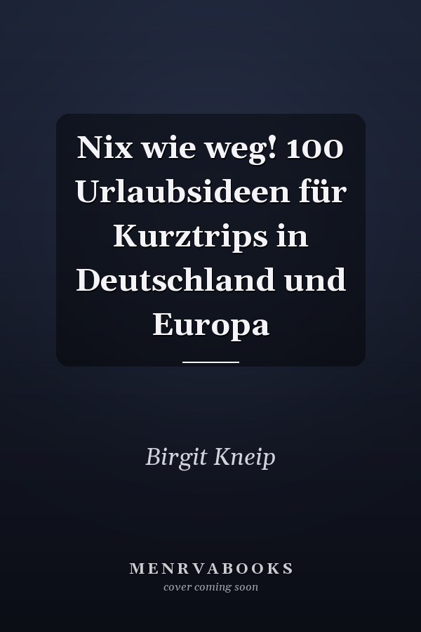 Nix wie weg! 100 Urlaubsideen für Kurztrips in Deutschland und Europa