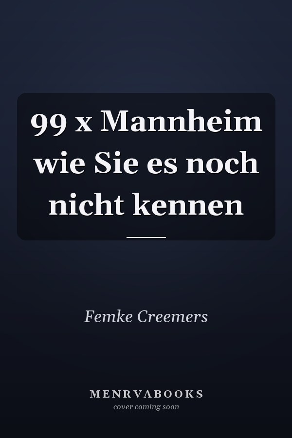 99 x Mannheim wie Sie es noch nicht kennen