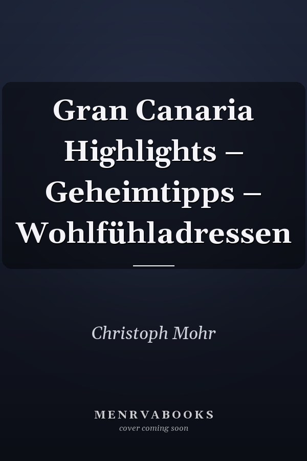 Gran Canaria Highlights – Geheimtipps – Wohlfühladressen