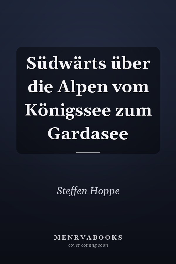 Südwärts über die Alpen vom Königssee zum Gardasee