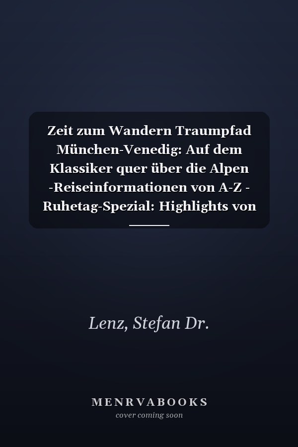 Zeit zum Wandern Traumpfad München-Venedig: Auf dem Klassiker quer über die Alpen -Reiseinformationen von A-Z - Ruhetag-Spezial: Highlights von Hall, Wattens, Brixen und Belluno