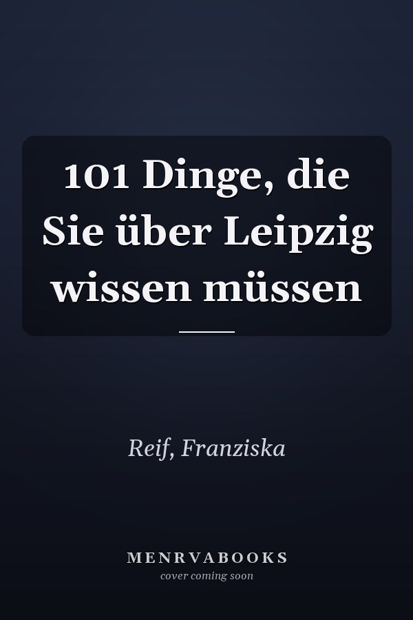 101 Dinge, die Sie über Leipzig wissen müssen