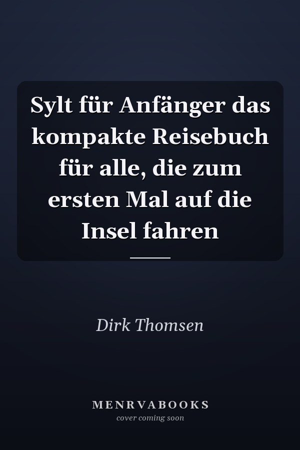 Sylt für Anfänger das kompakte Reisebuch für alle, die zum ersten Mal auf die Insel fahren