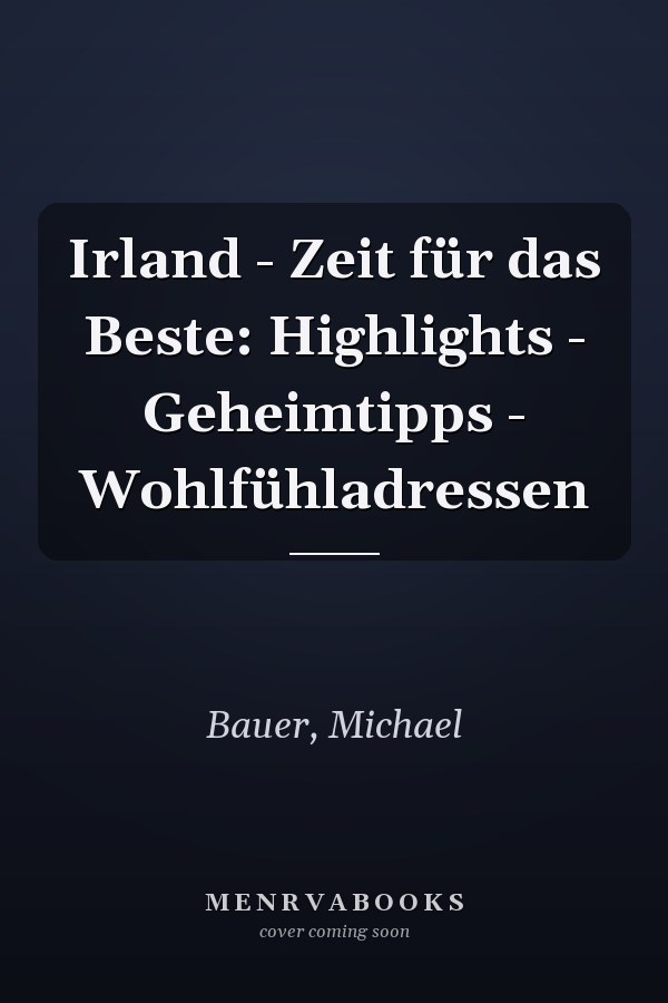 Irland - Zeit für das Beste: Highlights - Geheimtipps - Wohlfühladressen