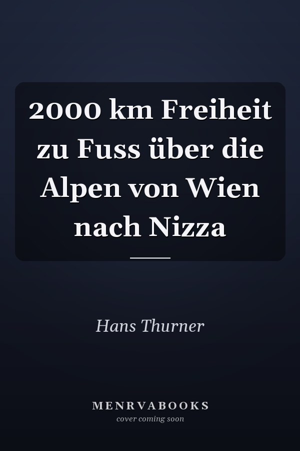 2000 km Freiheit zu Fuss über die Alpen von Wien nach Nizza