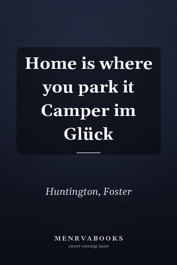 Home is where you park it Camper im Glück
