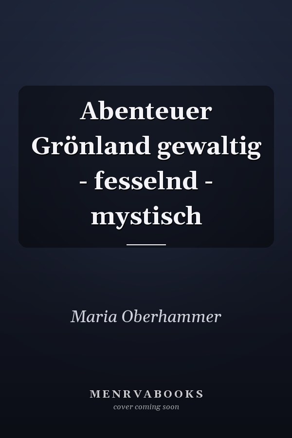 Abenteuer Grönland gewaltig - fesselnd - mystisch