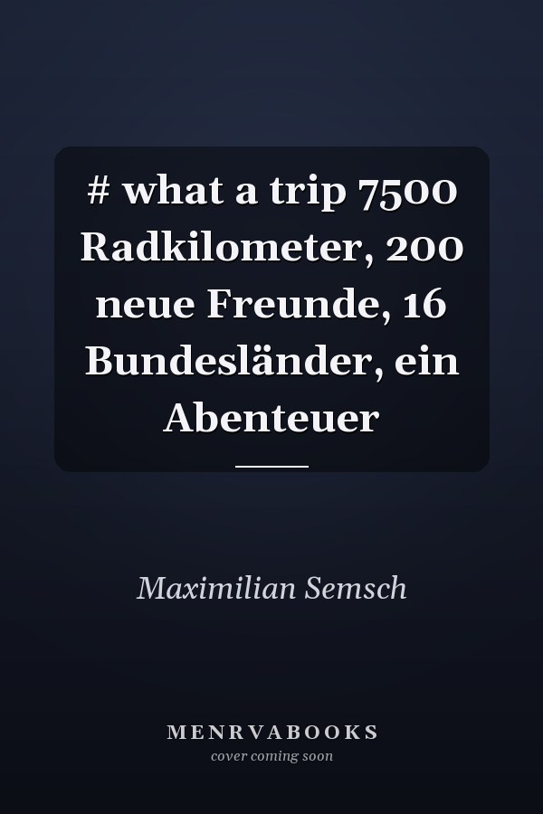 # what a trip 7500 Radkilometer, 200 neue Freunde, 16 Bundesländer, ein Abenteuer