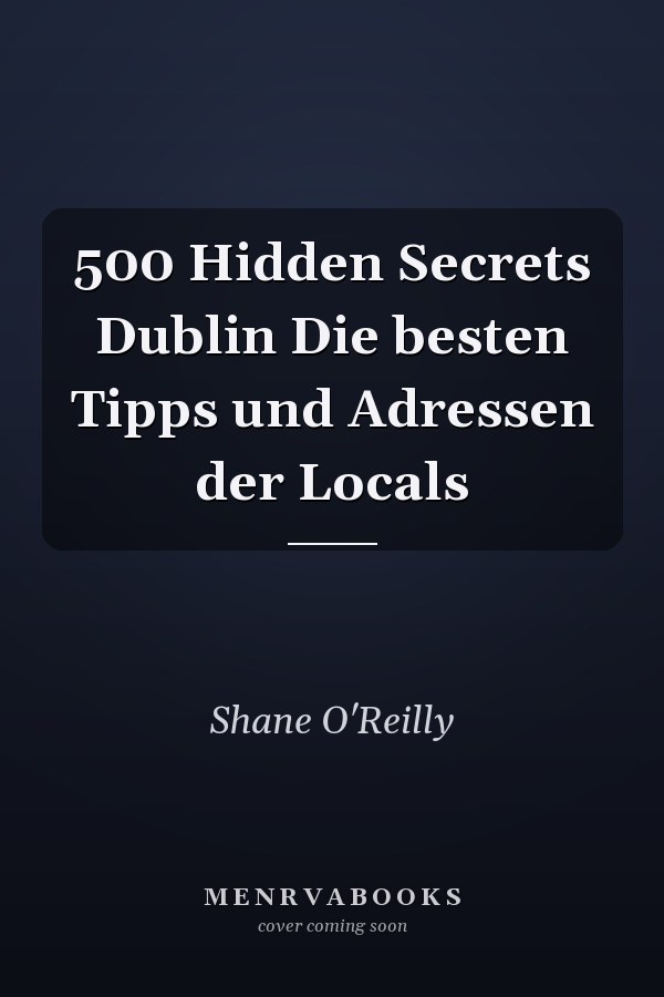 500 Hidden Secrets Dublin Die besten Tipps und Adressen der Locals