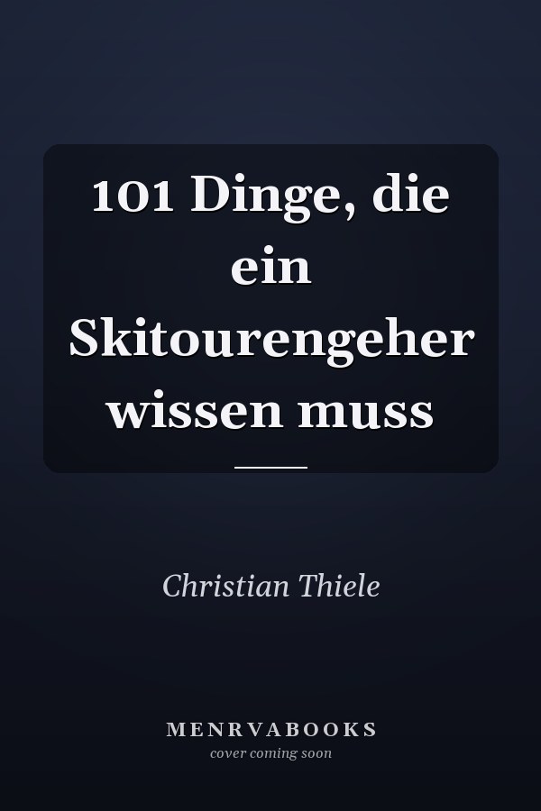 101 Dinge, die ein Skitourengeher wissen muss