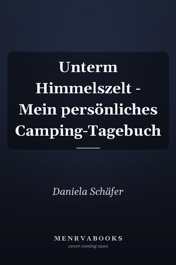 Unterm Himmelszelt - Mein persönliches Camping-Tagebuch