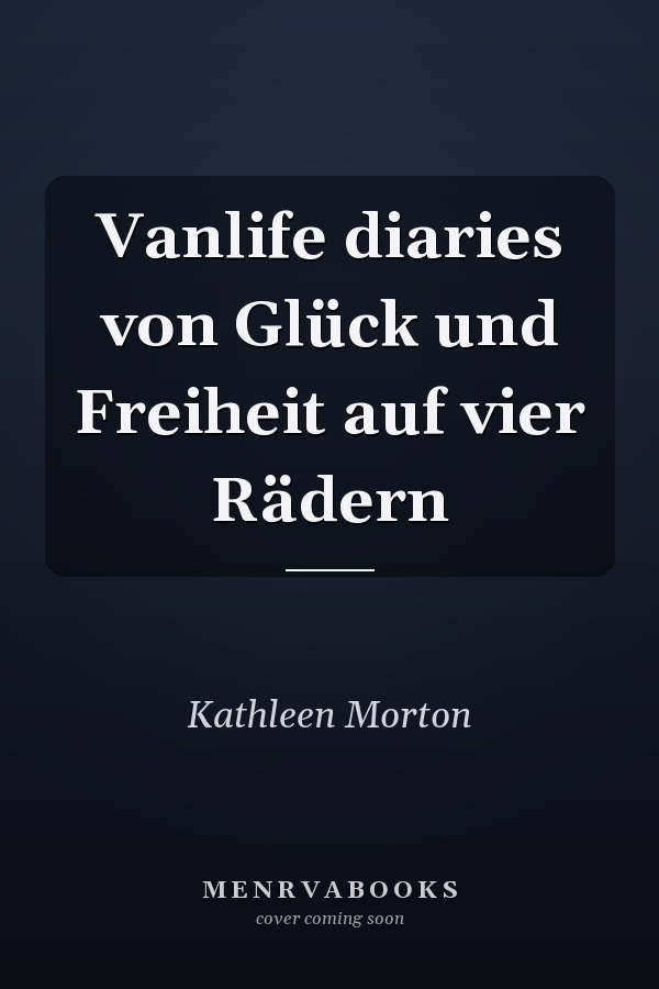 Vanlife diaries von Glück und Freiheit auf vier Rädern