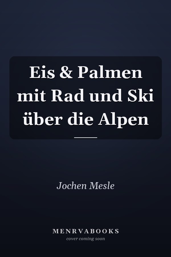 Eis & Palmen mit Rad und Ski über die Alpen