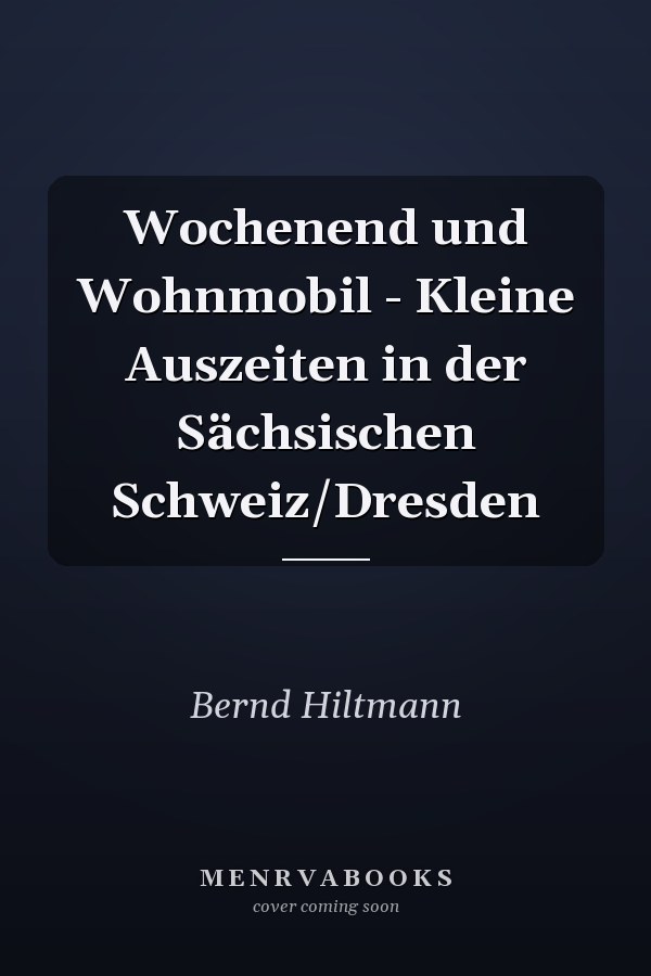 Wochenend und Wohnmobil - Kleine Auszeiten in der Sächsischen Schweiz/Dresden